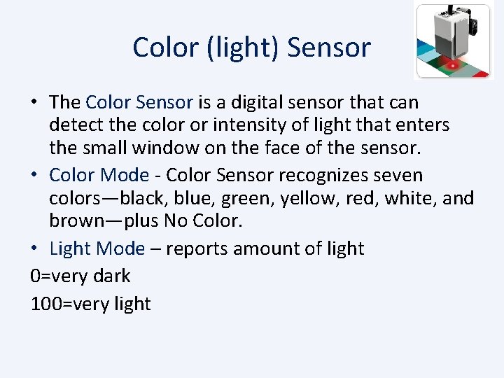 Color (light) Sensor • The Color Sensor is a digital sensor that can detect