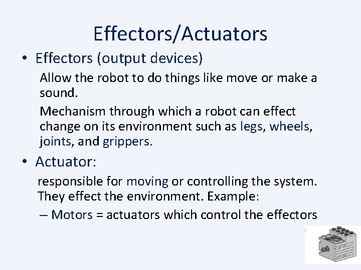 Effectors/Actuators • Effectors (output devices) Allow the robot to do things like move or