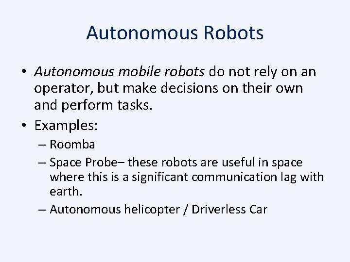 Autonomous Robots • Autonomous mobile robots do not rely on an operator, but make