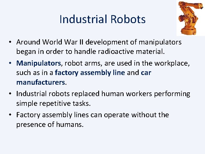 Industrial Robots • Around World War II development of manipulators began in order to