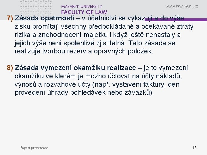 www. law. muni. cz 7) Zásada opatrnosti – v účetnictví se vykazují a do