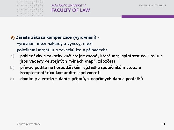 www. law. muni. cz 9) Zásada zákazu kompenzace (vyrovnání) – vyrovnání mezi náklady a