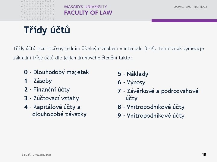 www. law. muni. cz Třídy účtů jsou tvořeny jedním číselným znakem v intervalu [0