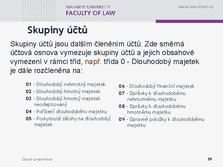 www. law. muni. cz Skupiny účtů jsou dalším členěním účtů. Zde směrná účtová osnova