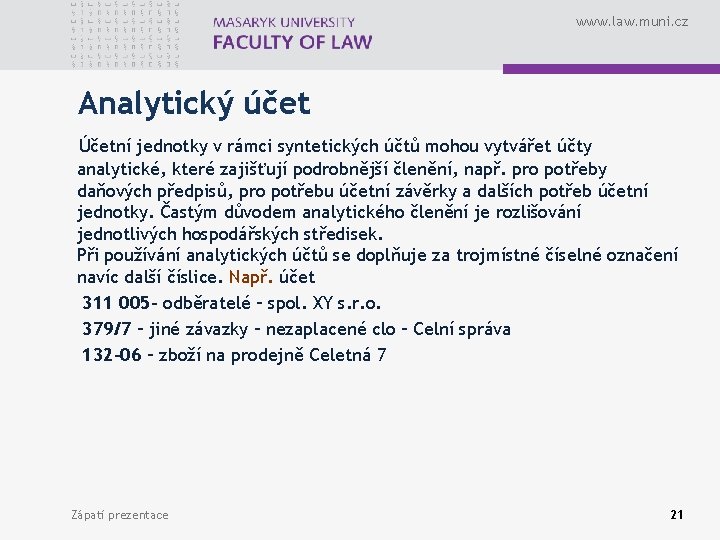 www. law. muni. cz Analytický účet Účetní jednotky v rámci syntetických účtů mohou vytvářet