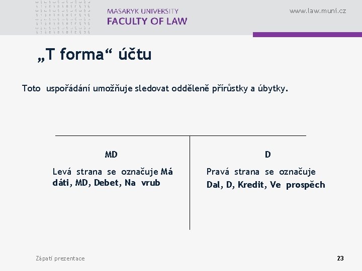 www. law. muni. cz „T forma“ účtu Toto uspořádání umožňuje sledovat odděleně přírůstky a