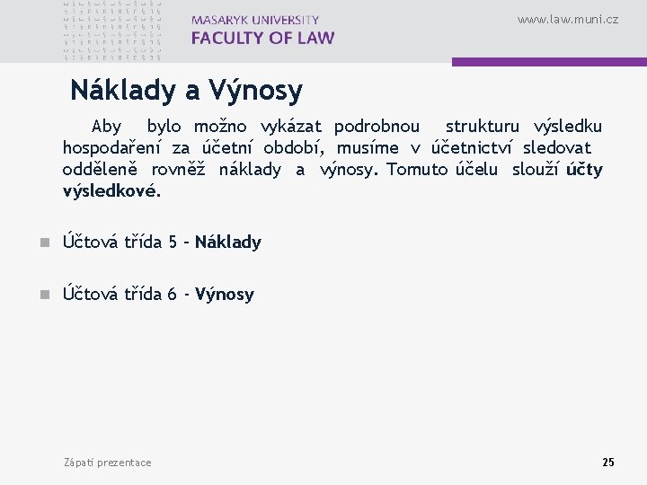 www. law. muni. cz Náklady a Výnosy Aby bylo možno vykázat podrobnou strukturu výsledku