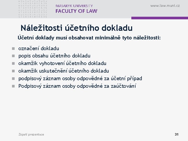 www. law. muni. cz Náležitosti účetního dokladu Účetní doklady musí obsahovat minimálně tyto náležitosti: