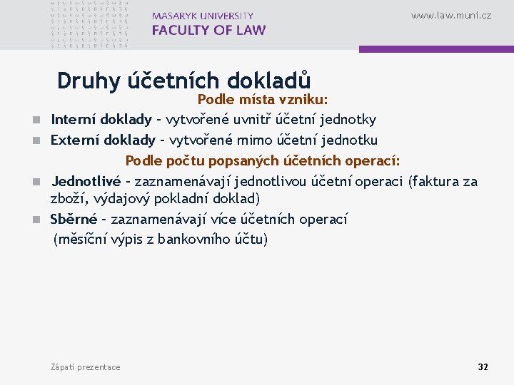 www. law. muni. cz Druhy účetních dokladů n n Podle místa vzniku: Interní doklady