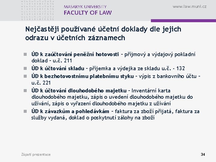 www. law. muni. cz Nejčastěji používané účetní doklady dle jejich odrazu v účetních záznamech