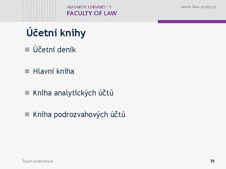 www. law. muni. cz Účetní knihy n Účetní deník n Hlavní kniha n Kniha