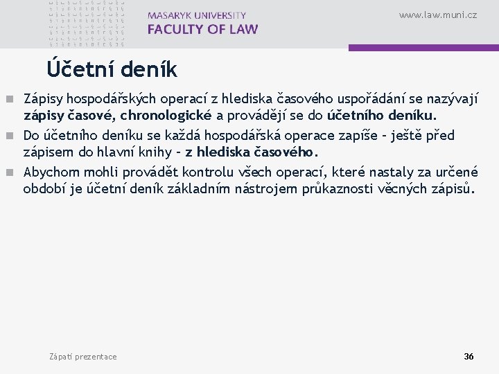 www. law. muni. cz Účetní deník n Zápisy hospodářských operací z hlediska časového uspořádání