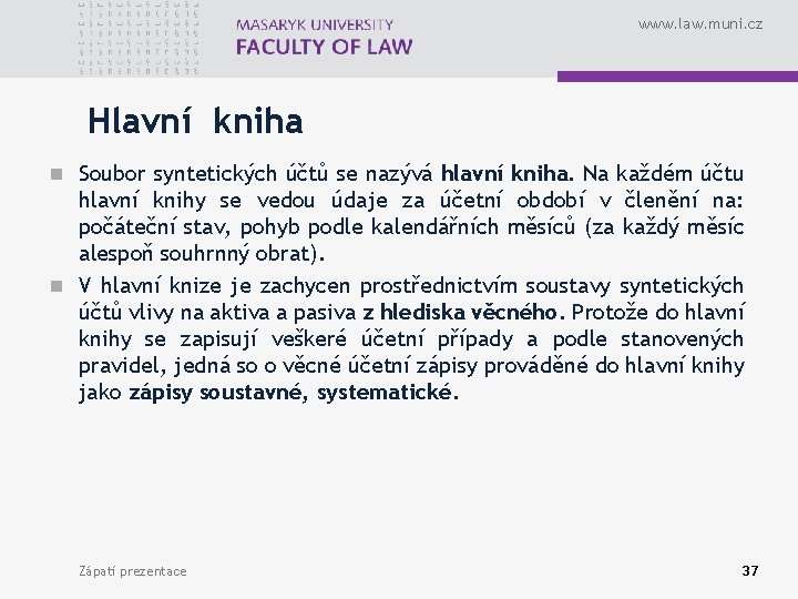 www. law. muni. cz Hlavní kniha n Soubor syntetických účtů se nazývá hlavní kniha.