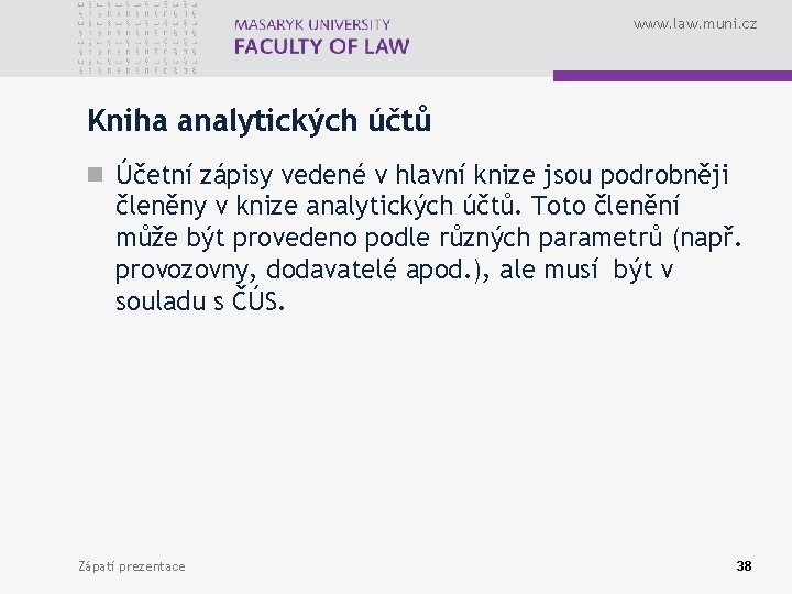 www. law. muni. cz Kniha analytických účtů n Účetní zápisy vedené v hlavní knize