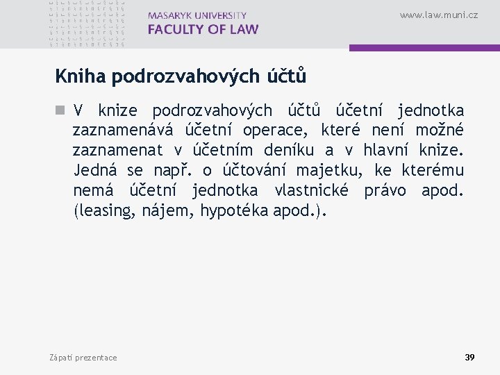 www. law. muni. cz Kniha podrozvahových účtů n V knize podrozvahových účtů účetní jednotka