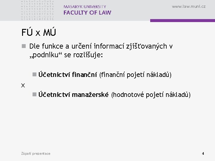 www. law. muni. cz FÚ x MÚ n Dle funkce a určení informací zjišťovaných