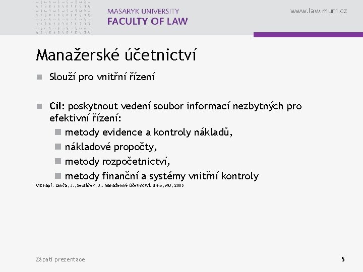 www. law. muni. cz Manažerské účetnictví n Slouží pro vnitřní řízení n Cíl: poskytnout