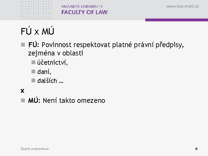 www. law. muni. cz FÚ x MÚ n FÚ: Povinnost respektovat platné právní předpisy,