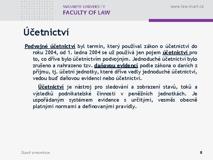 www. law. muni. cz Účetnictví Podvojné účetnictví byl termín, který používal zákon o účetnictví