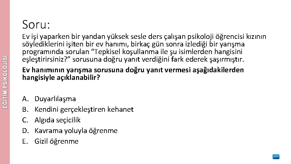 Soru: Ev işi yaparken bir yandan yüksek sesle ders çalışan psikoloji öğrencisi kızının söylediklerini