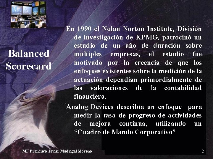 Balanced Scorecard En 1990 el Nolan Norton Institute, División de investigación de KPMG, patrocinó