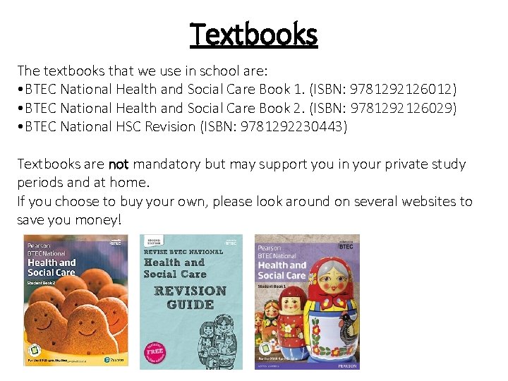 Textbooks The textbooks that we use in school are: • BTEC National Health and