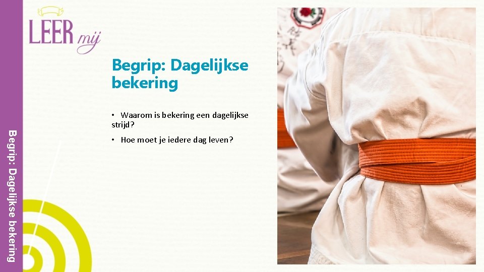 Begrip: Dagelijkse bekering • Waarom is bekering een dagelijkse strijd? • Hoe moet je