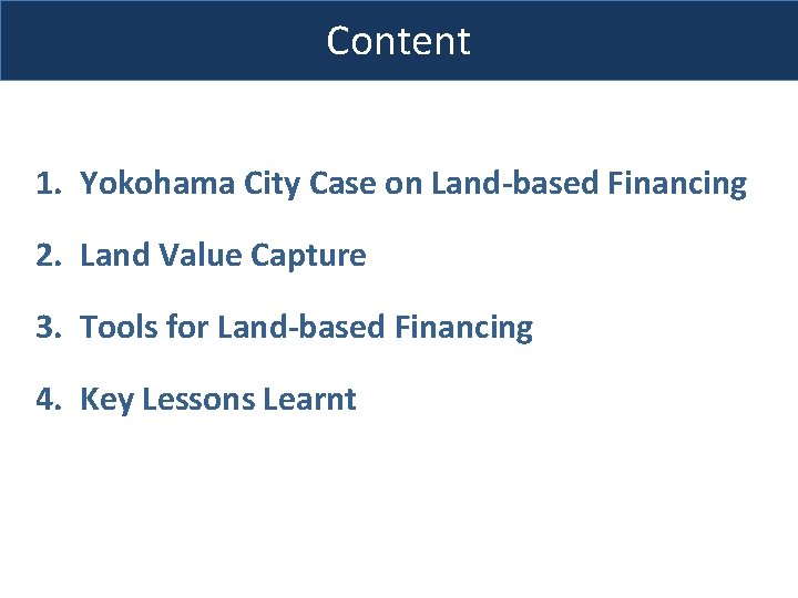 Content 1. Yokohama City Case on Land-based Financing 2. Land Value Capture 3. Tools