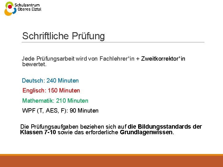 Schriftliche Prüfung Jede Prüfungsarbeit wird von Fachlehrer*in + Zweitkorrektor*in bewertet. Deutsch: 240 Minuten Englisch: