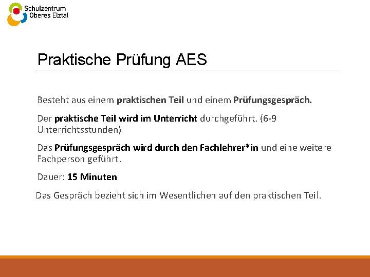 Praktische Prüfung AES Besteht aus einem praktischen Teil und einem Prüfungsgespräch. Der praktische Teil