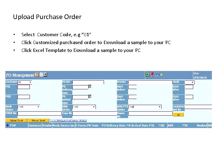 Upload Purchase Order • • • Select Customer Code, e. g “ 01” Click