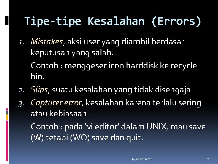 Tipe-tipe Kesalahan (Errors) 1. Mistakes, aksi user yang diambil berdasar keputusan yang salah. Contoh