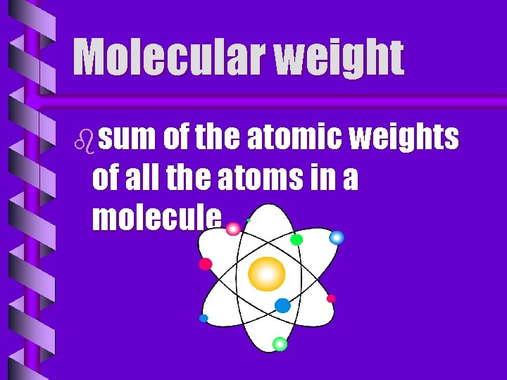 Molecular weight bsum of the atomic weights of all the atoms in a molecule
