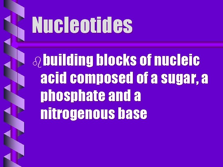 Nucleotides bbuilding blocks of nucleic acid composed of a sugar, a phosphate and a