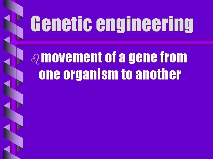 Genetic engineering bmovement of a gene from one organism to another 