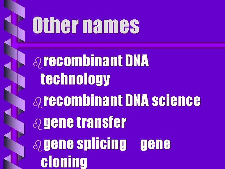 Other names brecombinant DNA technology brecombinant DNA science bgene transfer bgene splicing gene cloning