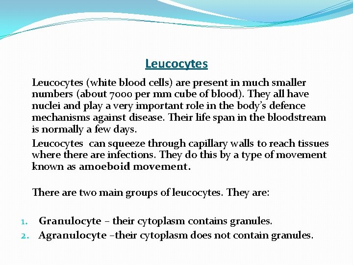 Leucocytes (white blood cells) are present in much smaller numbers (about 7000 per mm