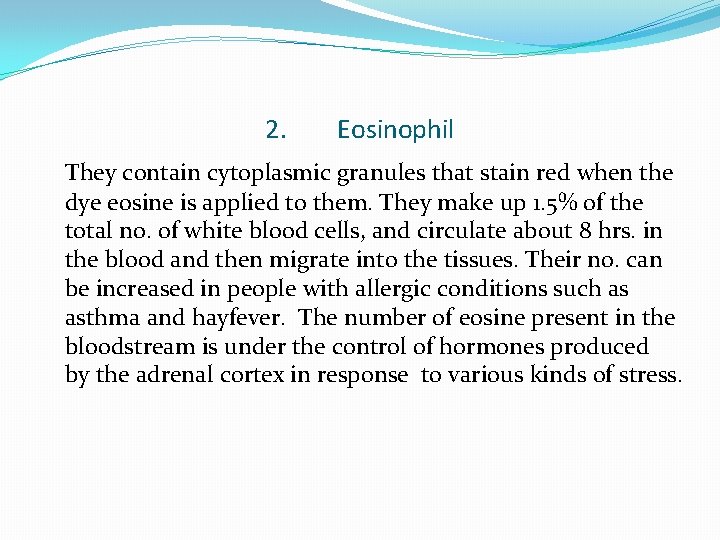 2. Eosinophil They contain cytoplasmic granules that stain red when the dye eosine is