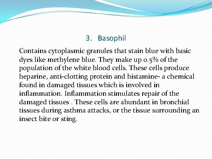 3. Basophil Contains cytoplasmic granules that stain blue with basic dyes like methylene blue.