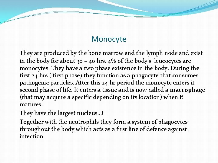 Monocyte They are produced by the bone marrow and the lymph node and exist