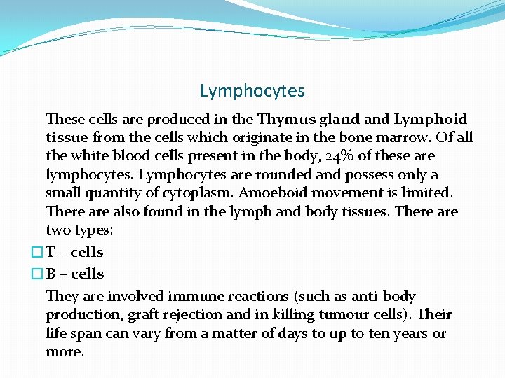 Lymphocytes These cells are produced in the Thymus gland Lymphoid tissue from the cells