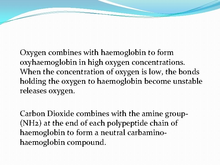 Oxygen combines with haemoglobin to form oxyhaemoglobin in high oxygen concentrations. When the concentration