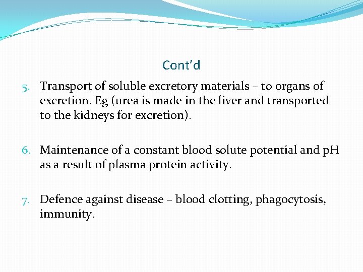 Cont’d 5. Transport of soluble excretory materials – to organs of excretion. Eg (urea