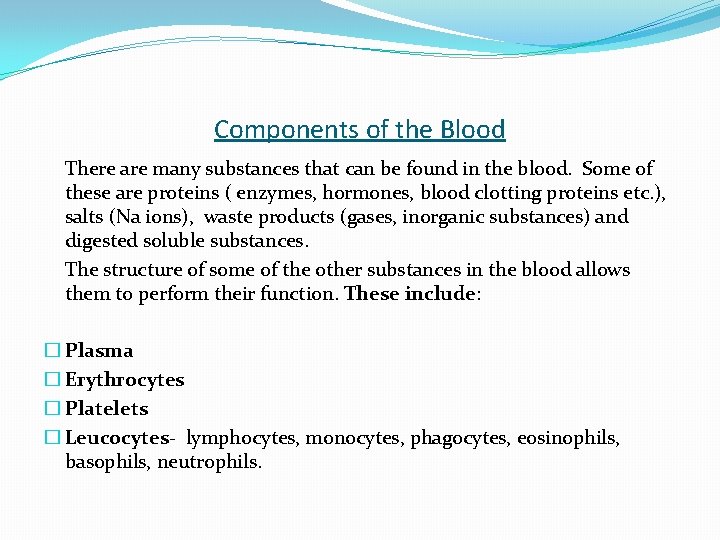 Components of the Blood There are many substances that can be found in the