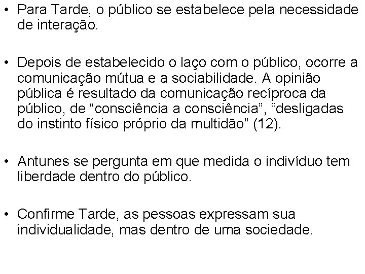  • Para Tarde, o público se estabelece pela necessidade de interação. • Depois