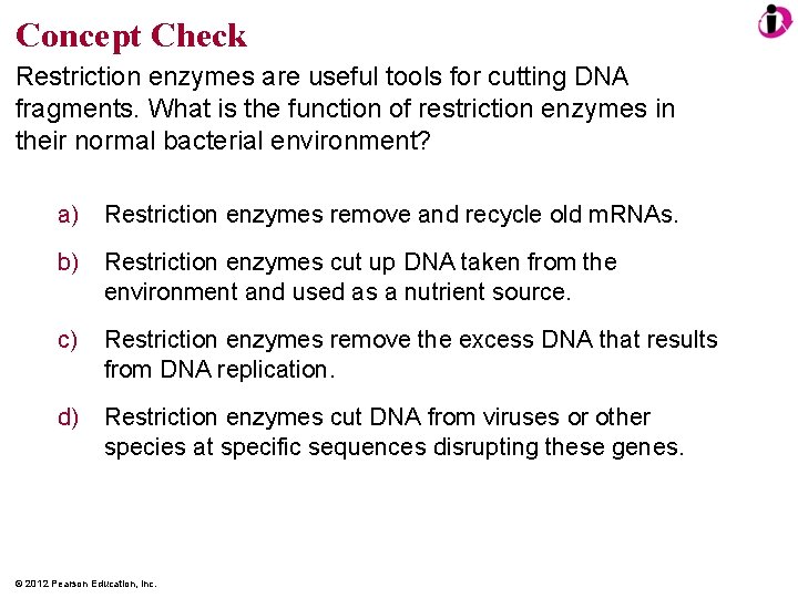 Concept Check Restriction enzymes are useful tools for cutting DNA fragments. What is the