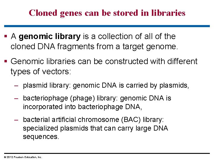Cloned genes can be stored in libraries § A genomic library is a collection