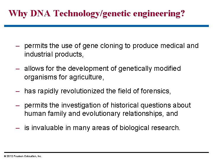 Why DNA Technology/genetic engineering? – permits the use of gene cloning to produce medical