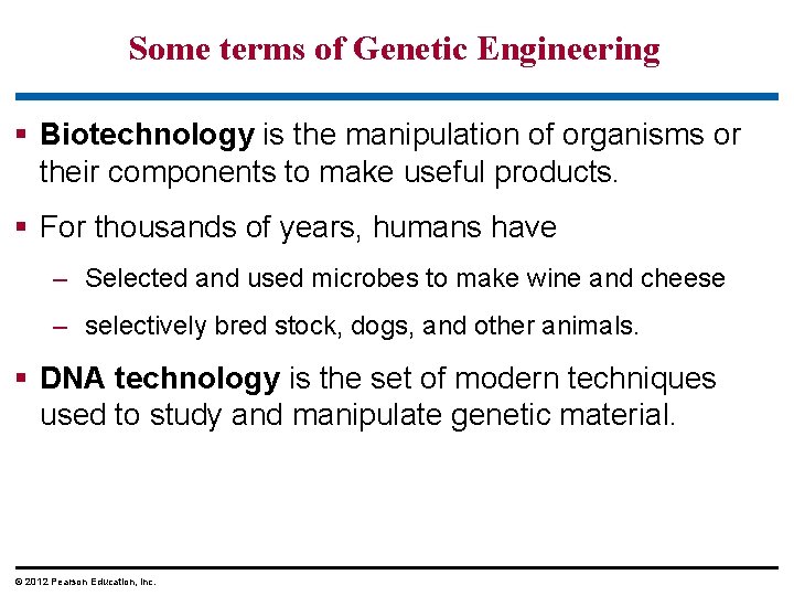 Some terms of Genetic Engineering § Biotechnology is the manipulation of organisms or their