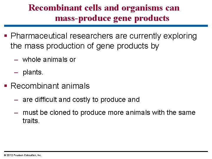 Recombinant cells and organisms can mass-produce gene products § Pharmaceutical researchers are currently exploring